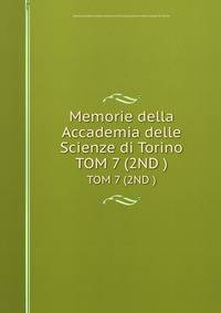 Memorie della Accademia delle Scienze di Torino. TOM 7 (2ND )