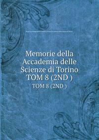Memorie della Accademia delle Scienze di Torino. TOM 8 (2ND )