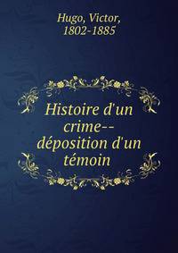 Histoire d'un crime--de?position d'un te?moin