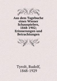 Aus dem Tagebuche eines Wiener Schauspielers, 1848-1902; Erinnerungen und Betrachtungen