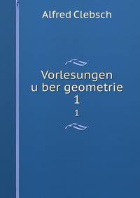 Vorlesungen uber geometrie. 1