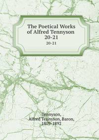 The Poetical Works of Alfred Tennyson .. 20-21