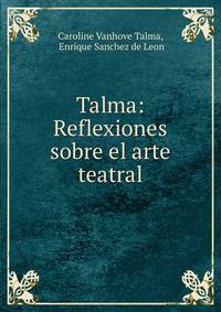 Talma: Reflexiones sobre el arte teatral
