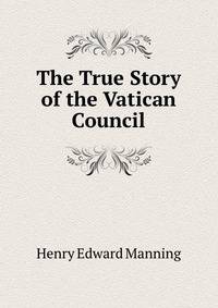 The True Story of the Vatican Council