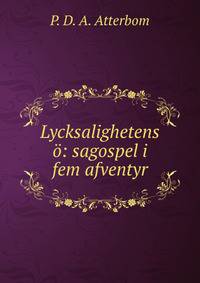 Lycksalighetens o: sagospel i fem afventyr