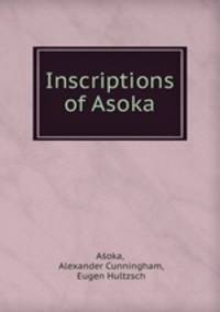 Corpus Inscriptionum Indicarum. Volume 1. Inscriptions of Asoka
