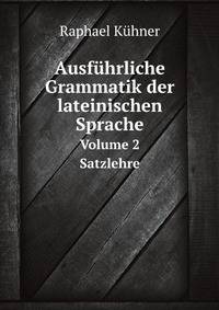 Ausfhrliche Grammatik der lateinischen Sprache. Volume 2 Satzlehre