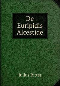 De Euripidis Alcestide
