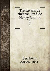 Trente ans de thatre. Prf. de Henry Roujon. 1
