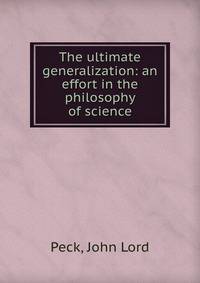 The ultimate generalization: an effort in the philosophy of science