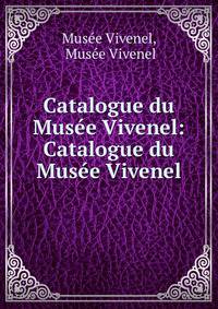 Catalogue du Musee Vivenel: Catalogue du Musee Vivenel