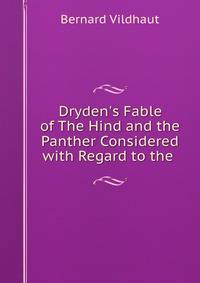 Dryden's Fable of The Hind and the Panther Considered with Regard to the .