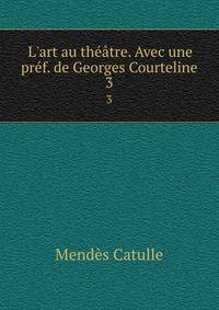 L'art au th??tre. Avec une pr?f. de Georges Courteline
