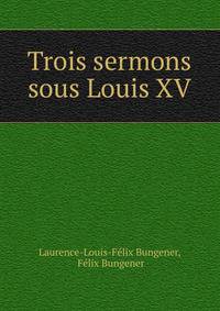 Trois sermons sous Louis XV.