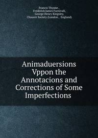 Animaduersions Vppon the Annotacions and Corrections of Some Imperfections .