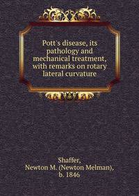 Pott's disease, its pathology and mechanical treatment, with remarks on rotary lateral curvature