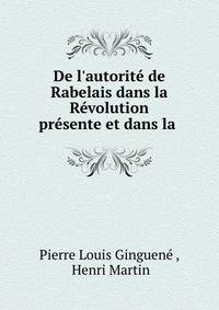 De l'autorit? de Rabelais dans la R?volution pr?sente et dans la .