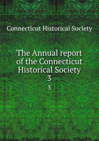 The Annual report of the Connecticut Historical Society. 3