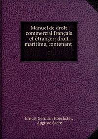 Manuel de droit commercial franais et tranger: droit maritime, contenant .. 1
