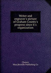 Writer and engraver's picture of Graham County's progress since it s organization