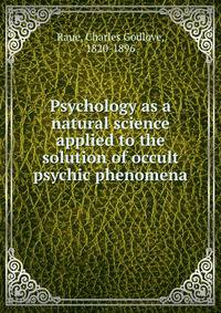 Psychology as a natural science applied to the solution of occult psychic phenomena