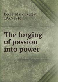 The forging of passion into power