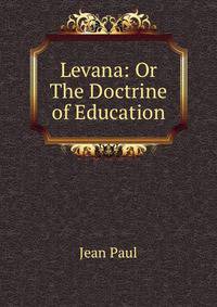 Levana: Or The Doctrine of Education