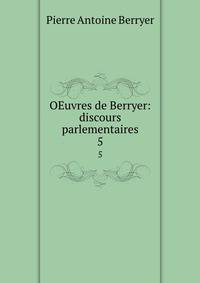 OEuvres de Berryer: discours parlementaires. 5
