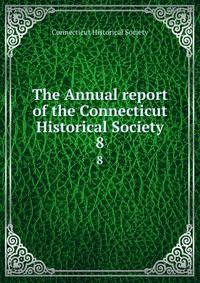 The Annual report of the Connecticut Historical Society. 8
