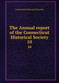 The Annual report of the Connecticut Historical Society. 10