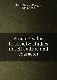 A man's value to society; studies in self culture and character