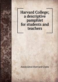Harvard College; a descriptive pamphlet for students and teachers