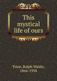 This mystical life of ours