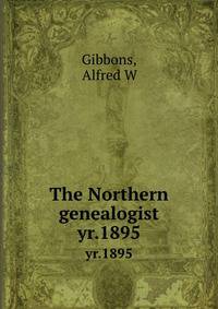 The Northern genealogist. yr.1895