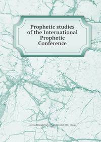 Prophetic studies of the International Prophetic Conference