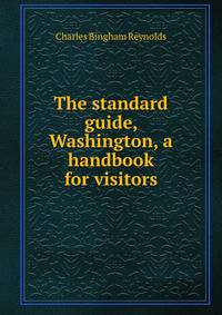 The standard guide, Washington, a handbook for visitors