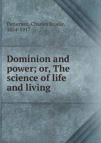 Dominion and power; or, The science of life and living