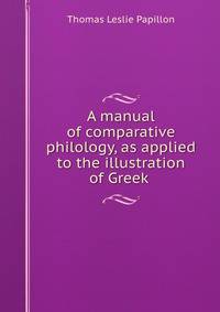 A manual of comparative philology, as applied to the illustration of Greek .