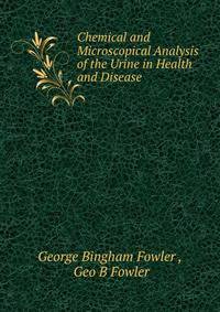 Chemical and Microscopical Analysis of the Urine in Health and Disease .