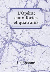 L'Op?ra; eaux-fortes et quatrains