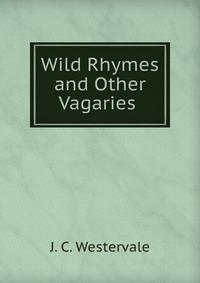 Wild Rhymes and Other Vagaries .