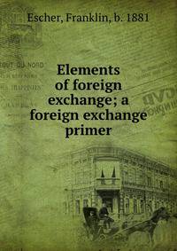 Elements of foreign exchange; a foreign exchange primer