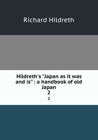Hildreth's "Japan as it was and is" : a handbook of old Japan