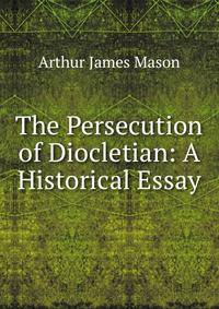 The Persecution of Diocletian: A Historical Essay