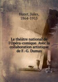 Le th??tre national de l'Op?ra-comique. Avec la collaboration artistique de F.-G. Dumas