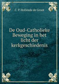 De Oud-Catholieke Beweging in het licht der kerkgeschiedenis