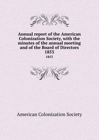 Annual report of the American Colonization Society, with the minutes of the annual meeting and of the Board of Directors. 1853
