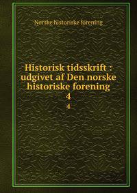 Historisk tidsskrift : udgivet af Den norske historiske forening. 4