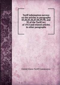 Tariff information surveys on the articles in paragraphs 83,84,85,86,87,88,89,90, and 95 of the Tariff Act of 1913 and related articles in other paragraphs