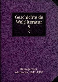 Geschichte de Weltliteratur. 5